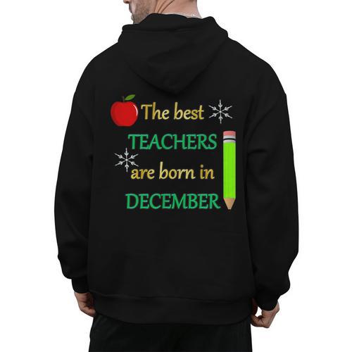 THE BEST TEACHERS ARE BORN IN DECEMBER Men's Hoodie Back Print - teacherstshirts.com DE