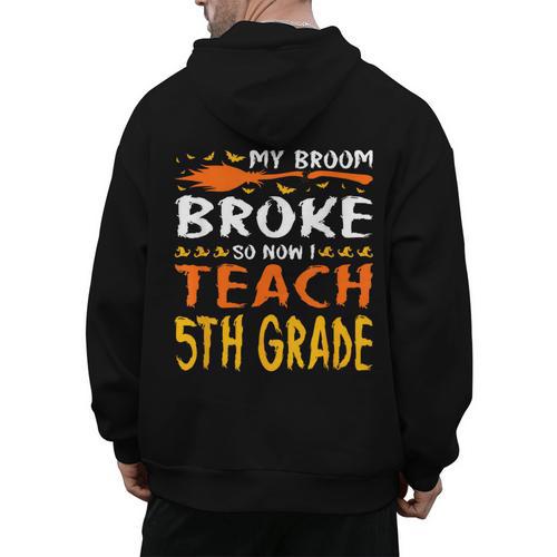 My Broom Broke So Now I Teach 5th Grade Halloween Teacher Men's Hoodie Back Print - teacherstshirts.com DE