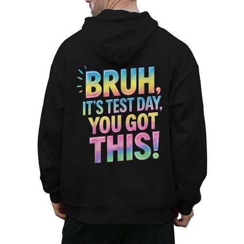 Bruh It's Test Day You Got This Funny Teacher Men's Hoodie Back Print - teacherstshirts.com