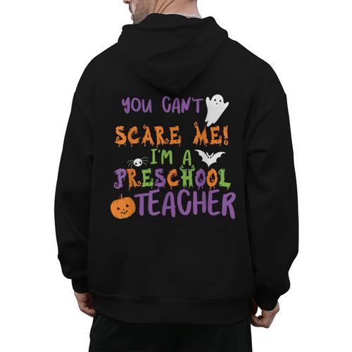 You Cant Scare Me Im A Preschool Teacher Men's Hoodie Back Print - teacherstshirts.com UK