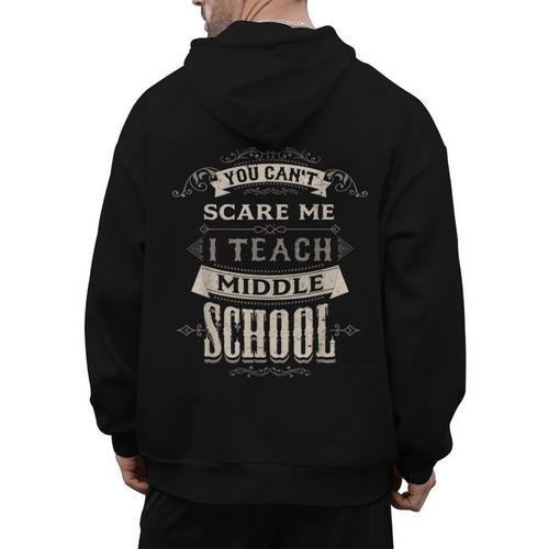 You Cant Scare Me I Teach Middle School Teacher Men's Hoodie Back Print - teacherstshirts.com UK