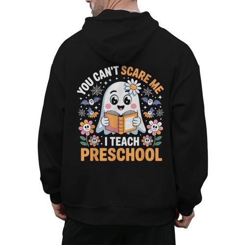 You Can't Scare Me I Teach Preschool Teacher Halloween Men's Hoodie Back Print - teacherstshirts.com