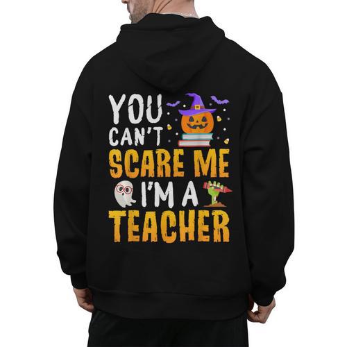 You Cant Scare Me Im A Teacher Halloween Trick Or Teach 2024 Men's Hoodie Back Print - teacherstshirts.com CA