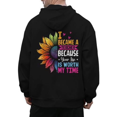 Cute I Became A Teacher Because Your Life Is Worth My Time Men's Hoodie Back Print - teacherstshirts.com CA