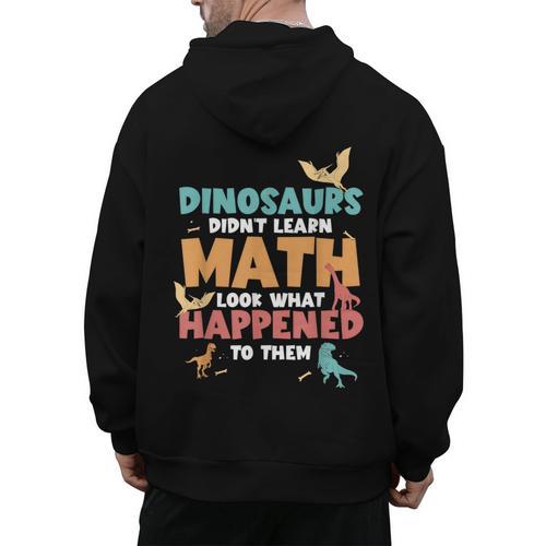 Dinosaurs Didn't Learn Math Mathematics Math Teacher Men's Hoodie Back Print - teacherstshirts.com