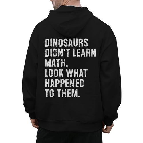 Dinosaurs Didn't Learn Math Math Teacher Men's Hoodie Back Print - teacherstshirts.com