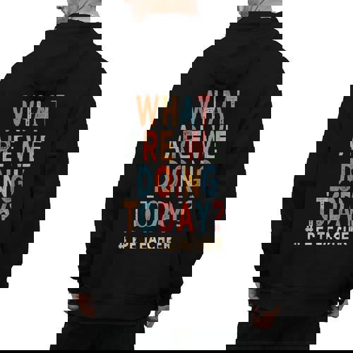 What Are We Doing Today PE Teacher Men&#x27;s Hoodie Back Print - teacherstshirts.com