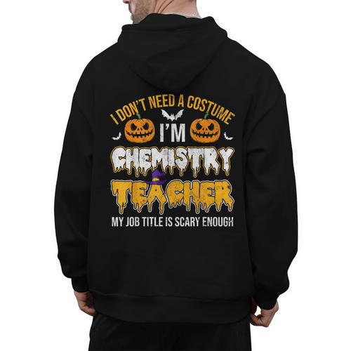 I Don't Need A Costume I'm Chemistry Teacher Cool Halloween Men's Hoodie Back Print - teacherstshirts.com