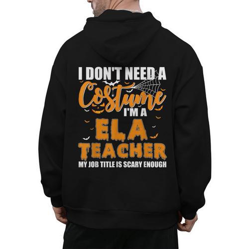 I Don't Need A Costume I'm A ELA Teacher Halloween Men's Hoodie Back Print - teacherstshirts.com DE