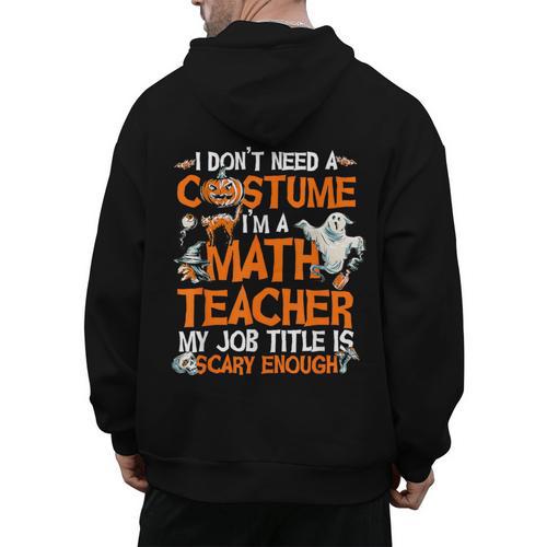 I Don't Need A Costume I'm Math Teacher Costume Halloween Men Women Men's Hoodie Back Print - teacherstshirts.com UK