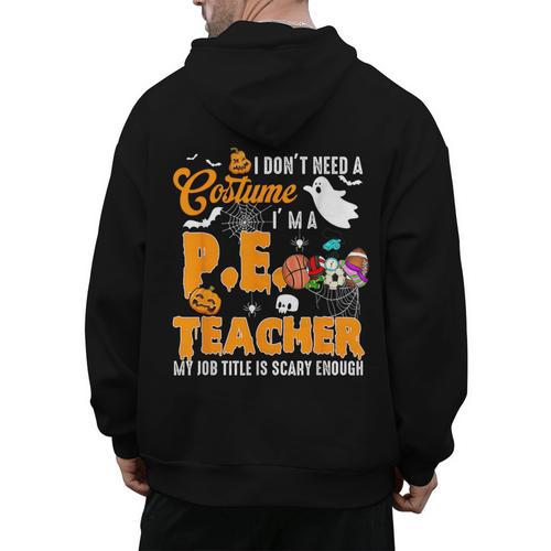 I Don't Need a Costume I'm A PE Teacher Halloween Costume Men's Hoodie Back Print - teacherstshirts.com CA