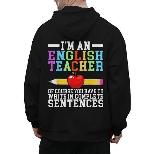 Im English Teacher You Have To Write In Complete Sentences Men's Hoodie Back Print - teacherstshirts.com CA