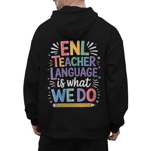 English Teaching ENL Teacher Language Is What We Do Men's Hoodie Back Print - teacherstshirts.com CA