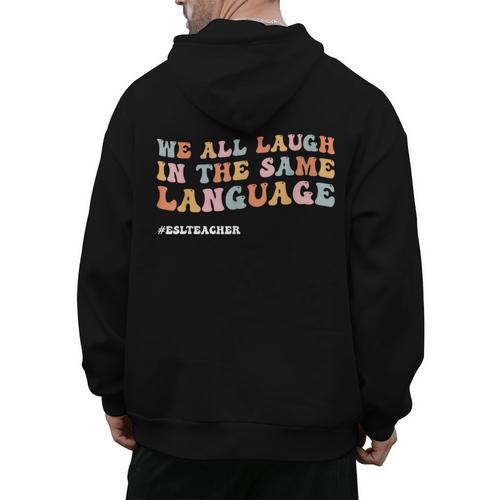 ESL Teacher We All Laugh In The Same Language Men's Hoodie Back Print - teacherstshirts.com AU