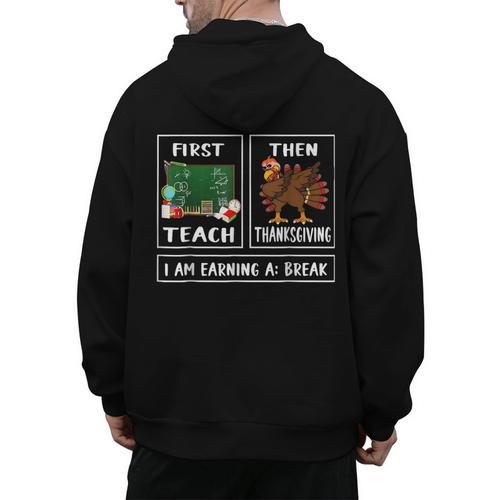 First Teach Then Thanksgiving I'm Earning A Break Teacher Men's Hoodie Back Print - teacherstshirts.com AU