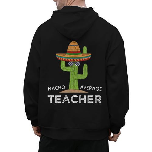 Fun Teacher Appreciation Humor Nacho Average Teacher Men's Hoodie Back Print - teacherstshirts.com UK