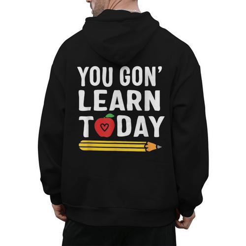 You Gon' Learn Today First Day Of School Teacher Men Women Kids Men's Hoodie Back Print - teacherstshirts.com UK