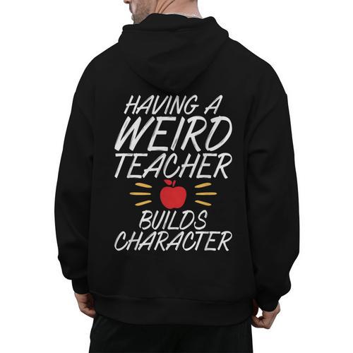 Having a Weird Teacher Builds Character School Teacher Men's Hoodie Back Print - teacherstshirts.com AU