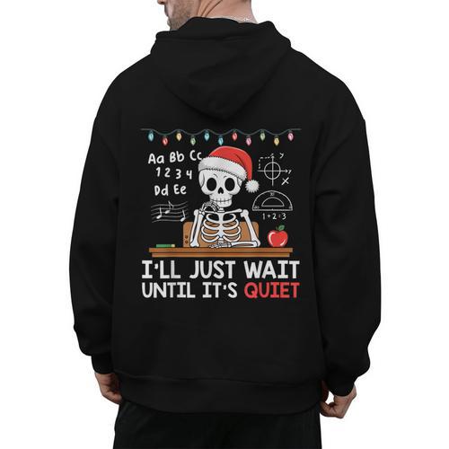 I'Ll Just Wait Until It's Quiet Skeleton Teacher Christmas Men's Hoodie Back Print - teacherstshirts.com