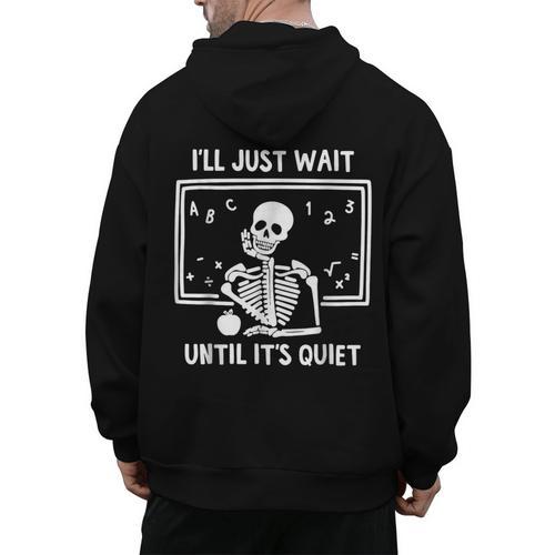 I'Ll Just Wait Until It's Quiet Skeleton Teacher Great Men's Hoodie Back Print - teacherstshirts.com