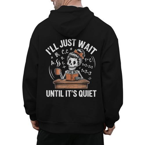 I’Ll Just Wait Until It’s Quiet Skeleton Teacher Men's Hoodie Back Print - teacherstshirts.com AU