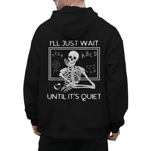 I'Ll Just Wait Until It's Quiet Teacher Meme Skeleton For Men Women Men's Hoodie Back Print - teacherstshirts.com