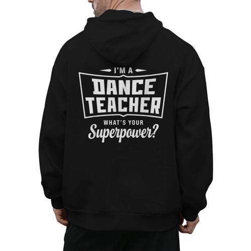 I'm A Dance Teacher What's Your Superpower Men's Hoodie Back Print - teacherstshirts.com UK