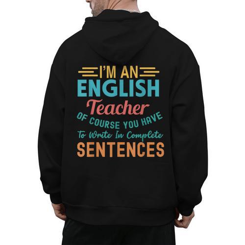 I'm An English Teacher Of Course You Have To Write Men's Hoodie Back Print - teacherstshirts.com CA
