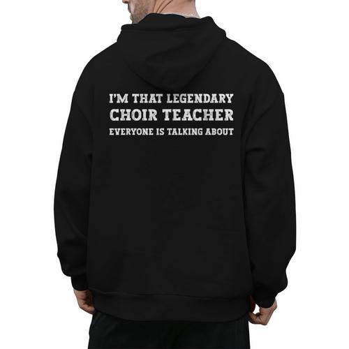 I'm That Legendary Choir Teacher Men's Hoodie Back Print - teacherstshirts.com UK