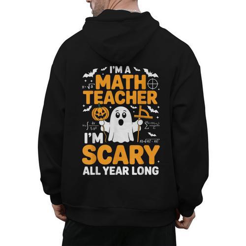 I'm A Math Teacher I'm Scary All Year Long Spooky Halloween Men's Hoodie Back Print - teacherstshirts.com DE