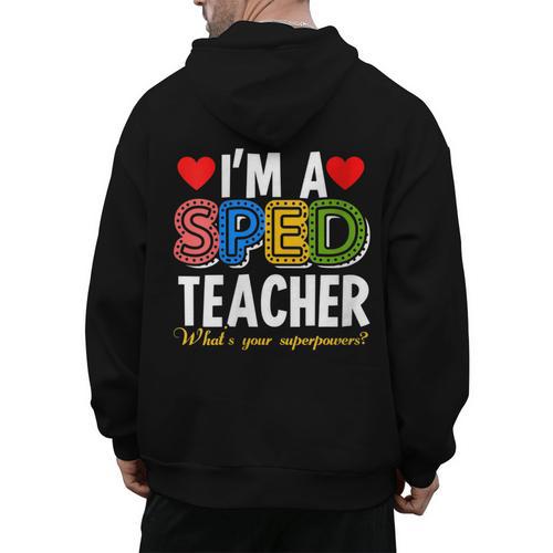 I'm A SPED Teacher Special Education Teacher Men's Hoodie Back Print - teacherstshirts.com UK