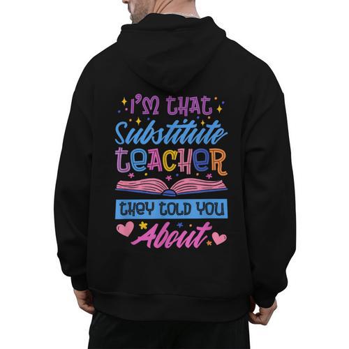 I'M That Substitute Teacher They Told Substitute Teacher Men's Hoodie Back Print - teacherstshirts.com AU