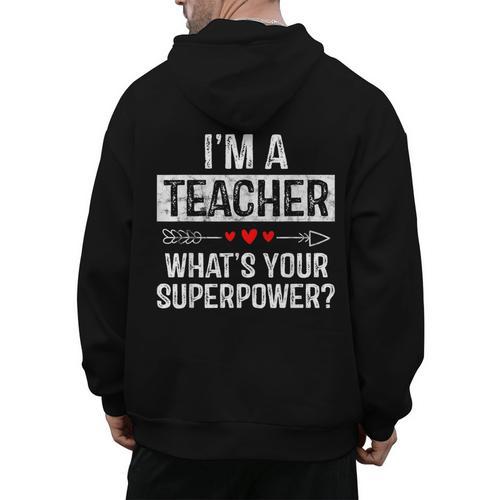 I'm A Teacher What's Your Superpower Men's Hoodie Back Print - teacherstshirts.com DE