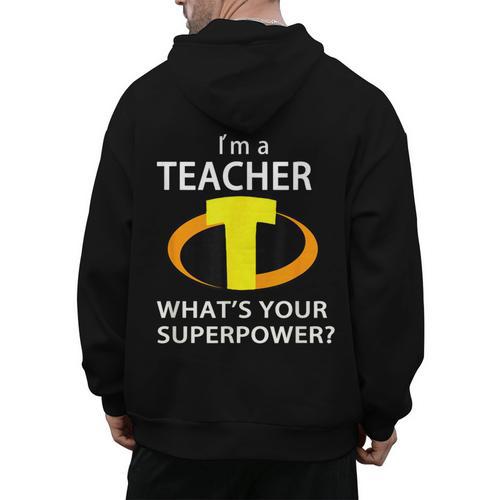 I'm a Teacher What's Your Superpower Teacher Men's Hoodie Back Print - teacherstshirts.com