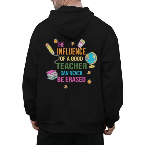 The Influence Of A Good Teacher Can Never Be Erased Quote Men's Hoodie Back Print - teacherstshirts.com UK