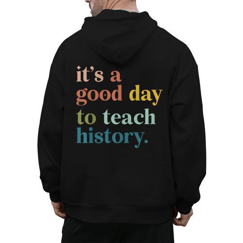 It's A Good Day To Teach History Teacher Men Women Men's Hoodie Back Print - teacherstshirts.com