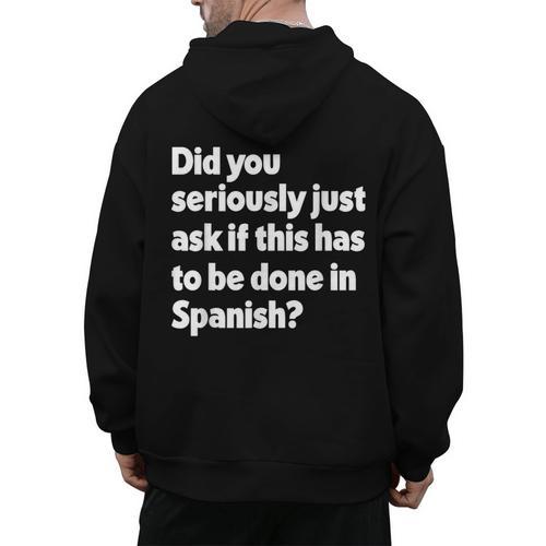 Did You Just Ask If This Has To Be Done In Spanish Teacher Men's Hoodie Back Print - teacherstshirts.com UK
