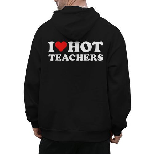 I Love Hot Teachers Men's Hoodie Back Print - teacherstshirts.com