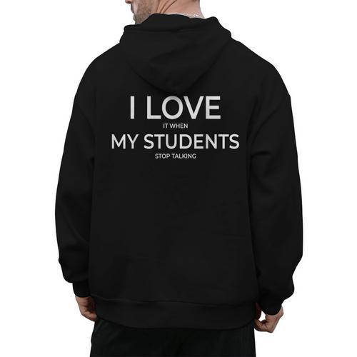 I Love It When My Students Stop Talking Highschool Teacher Men's Hoodie Back Print - teacherstshirts.com