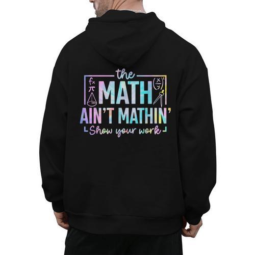 The Math Ain't Mathin Math Teacher Men's Hoodie Back Print - teacherstshirts.com