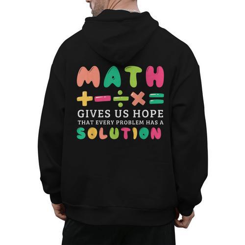 Math Gives Us Hope That Every Problem Has A Solution Teacher For Men Women Girls Kids Men's Hoodie Back Print - teacherstshirts.com