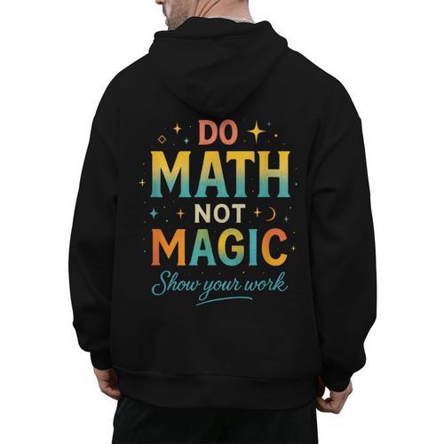 DO Math NOT Magic Math Meme Teacher Humor Men's Hoodie Back Print - teacherstshirts.com