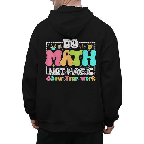 Do Math Not Magic Show Your Work Math Teacher Men's Hoodie Back Print - teacherstshirts.com UK