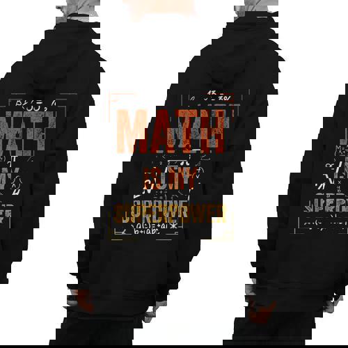 Math Is My Superpower Funny Teacher Men&#x27;s Hoodie Back Print - teacherstshirts.com