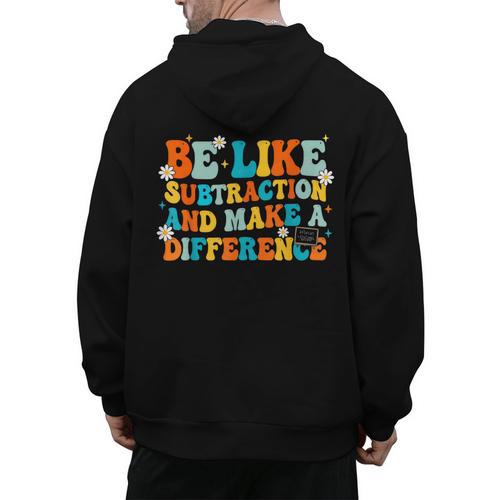 Math Teacher Be Like Subtraction And Make a Difference Men's Hoodie Back Print - teacherstshirts.com