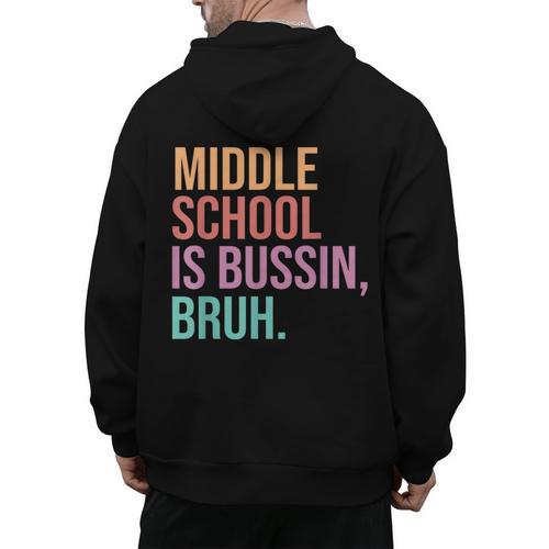 Middle School Teacher Middle School Is Bussin Bruh Men's Hoodie Back Print - teacherstshirts.com UK