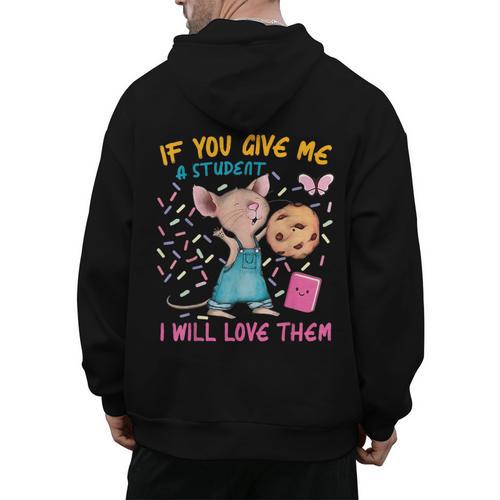 Mouse Teacher If You Give Me A Student I Will Love Them Men's Hoodie Back Print - teacherstshirts.com CA