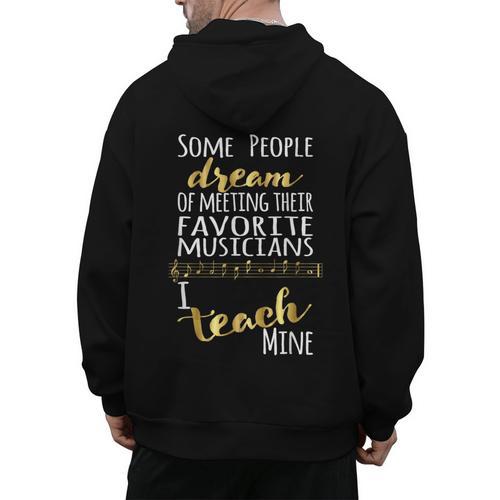 Music Teacher Some People Dream Musicians I Teach Mine Men's Hoodie Back Print - teacherstshirts.com UK