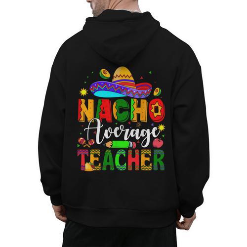 Nacho Average Teacher Mexican Teacher Cinco De Mayo Fiesta Men Women Girls Kids Men's Hoodie Back Print - teacherstshirts.com DE