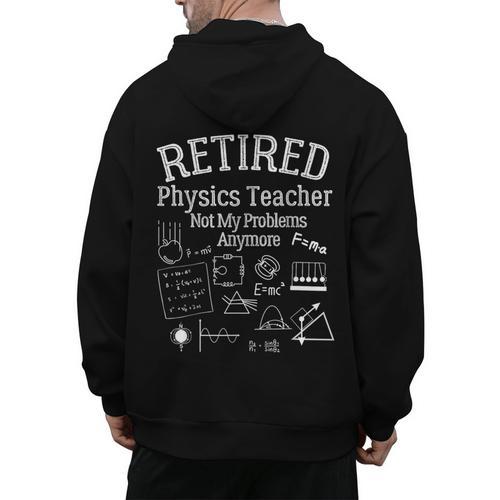 Not My Problems Anymore Retired Physics Teacher Men's Hoodie Back Print - teacherstshirts.com AU